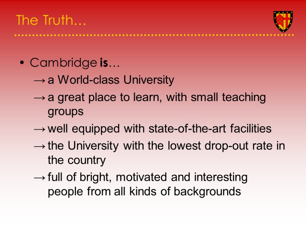 The Truth… Cambridge is… a World-class University a great place to learn, with small